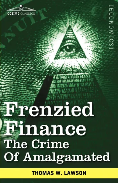 Обложка книги Frenzied Finance. The Crime of Amalgamated, Thomas William Lawson