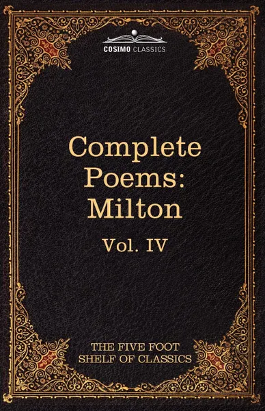 Обложка книги The Complete Poems of John Milton. The Five Foot Shelf of Classics, Vol. IV (in 51 Volumes), John Milton