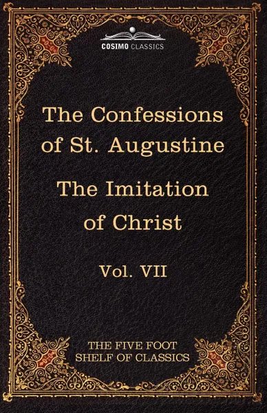 Обложка книги The Confessions of St. Augustine & the Imitation of Christ by Thomas Kempis. The Five Foot Shelf of Classics, Vol. VII (in 51 Volumes), Thomas A. Kempis, Edward Bouverie Pusey