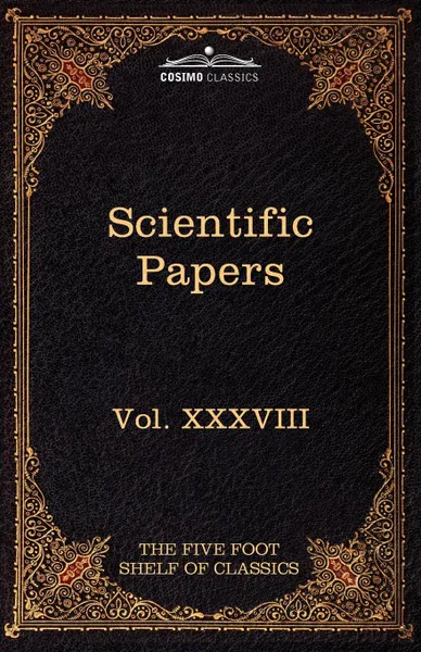 Обложка книги Scientific Papers. Physiology, Medicine, Surgery, Geology: The Five Foot Shelf of Classics, Vol. XXXVIII (in 51 Volumes), William Harvey, Edward Jenner