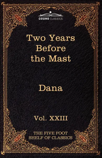 Обложка книги Two Years Before the Mast. The Five Foot Shelf of Classics, Vol. XXIII (in 51 Volumes), Jr. Richard Henry Dana