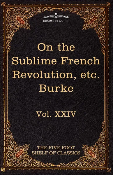 Обложка книги On Taste, on the Sublime and Beautiful, Reflections on the French Revolution & a Letter to a Noble Lord. The Five Foot Shelf of Classics, Vol. XXIV (I, Edmund III Burke