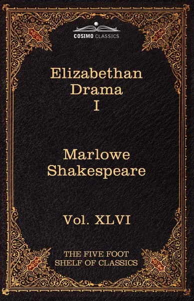 Обложка книги Elizabethan Drama I. The Five Foot Shelf of Classics, Vol. XLVI (in 51 Volumes), Christopher Marlowe, William Shakespeare