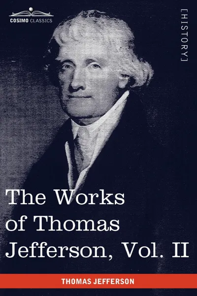 Обложка книги The Works of Thomas Jefferson, Vol. II (in 12 Volumes). Correspondence 1771 - 1779, the Summary View, and the Declaration of Independence, Thomas Jefferson