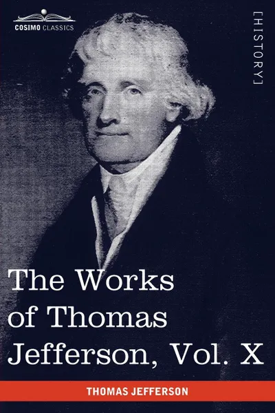 Обложка книги The Works of Thomas Jefferson, Vol. X (in 12 Volumes). Correspondence and Papers 1803-1807, Thomas Jefferson