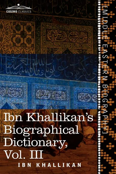 Обложка книги Ibn Khallikan's Biographical Dictionary, Volume III, Ibn Khallikan