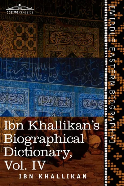 Обложка книги Ibn Khallikan's Biographical Dictionary, Volume IV, Ibn Khallikan