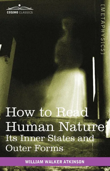 Обложка книги How to Read Human Nature. Its Inner States and Outer Forms, William Walker Atkinson