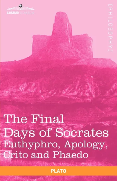 Обложка книги The Final Days of Socrates. Euthyphro, Apology, Crito and Phaedo, Plato, Benjamin Jowett