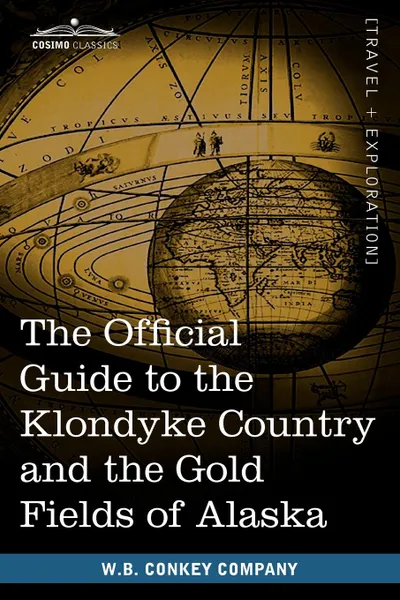 Обложка книги The Official Guide to the Klondyke Country and the Gold Fields of Alaska, W. B. Conkey Company