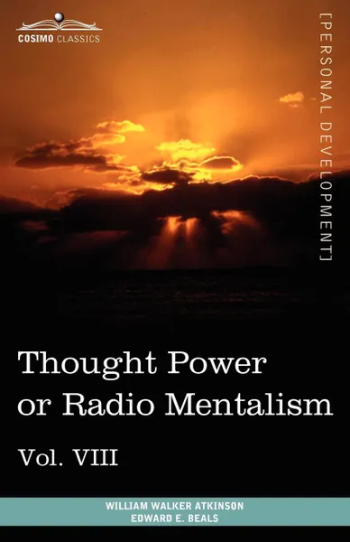 Обложка книги Personal Power Books (in 12 Volumes), Vol. VIII. Thought Power or Radio Mentalism, William Walker Atkinson, Edward E. Beals