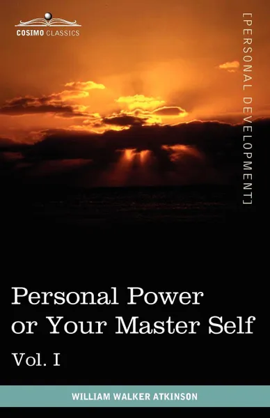 Обложка книги Personal Power Books (in 12 Volumes), Vol. I. Personal Power or Your Master Self, William Walker Atkinson, Edward E. Beals