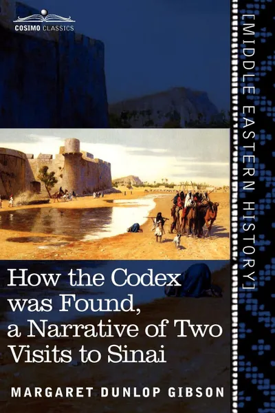 Обложка книги How the Codex Was Found. A Narrative of Two Visits to Sinai, Margaret Dunlop Gibson