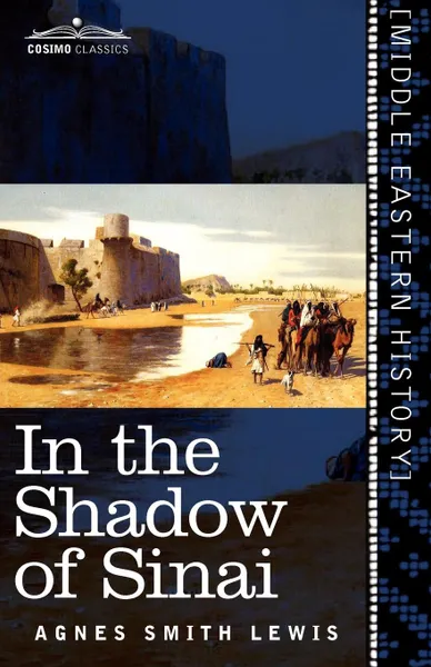 Обложка книги In the Shadow of Sinai. A Story of Travel and Research from 1895 to 1897, Agnes Smith Lewis