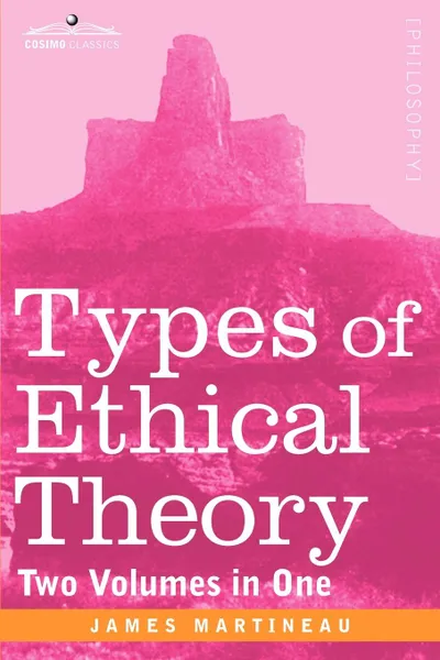 Обложка книги Types of Ethical Theory (Two Volumes in One), James Martineau