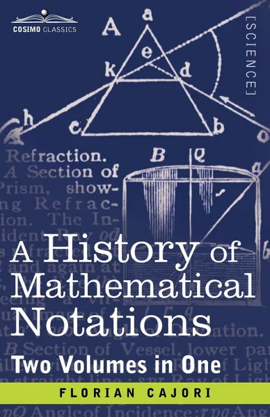 Обложка книги A History of Mathematical Notations (Two Volume in One), Florian Cajori