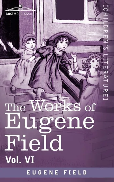 Обложка книги The Works of Eugene Field Vol. VI. Echoes from the Sabine Farm, Eugene Field