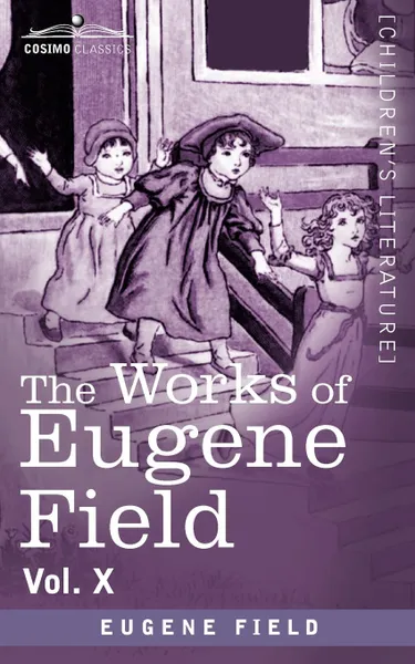 Обложка книги The Works of Eugene Field Vol. X. Second Book of Tales, Eugene Field