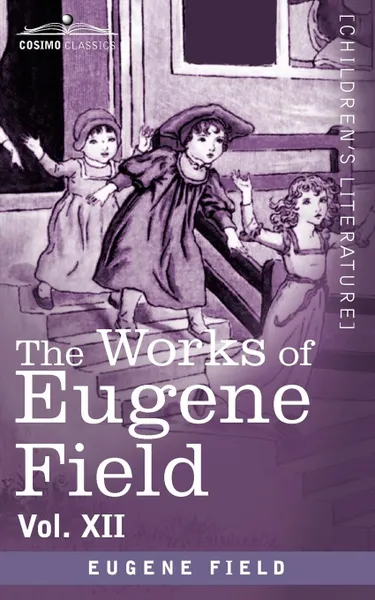Обложка книги The Works of Eugene Field Vol. XII. Sharps and Flats Vol. II, Eugene Field