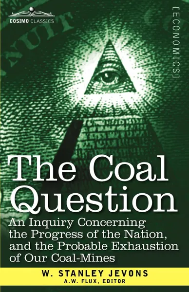Обложка книги The Coal Question. An Inquiry Concerning the Progress of the Nation, and the Probable Exhaustion of Our Coal-Mines, W. Stanley Jevons