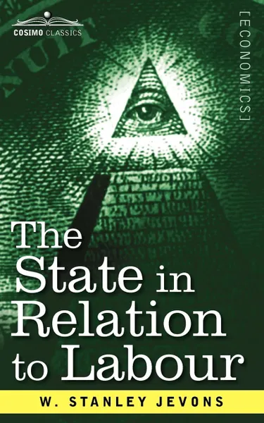 Обложка книги The State in Relation to Labour, W. Stanley Jevons