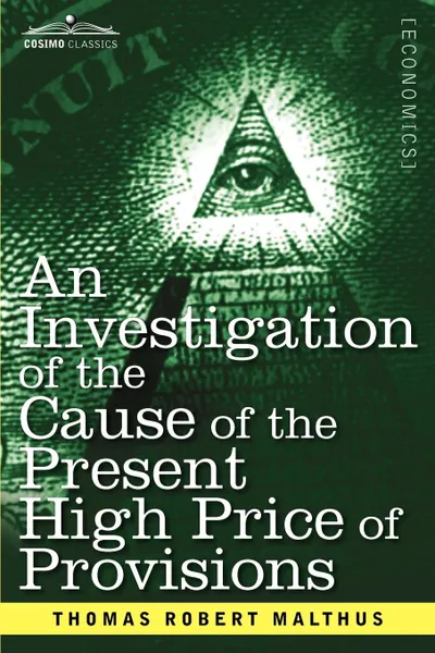 Обложка книги An Investigation of the Cause of the Present High Price of Provisions, Thomas Robert Malthus