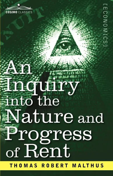 Обложка книги An Inquiry Into the Nature and Progress of Rent and the Principles by Which It Is Regulated, Thomas Robert Malthus