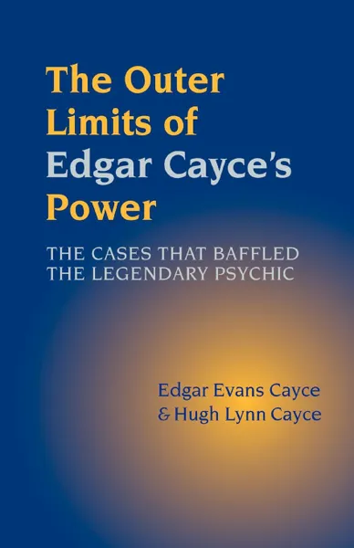 Обложка книги The Outer Limits of Edgar Cayce's Power, Edgar Evans Cayce, Hugh Lynn Cayce