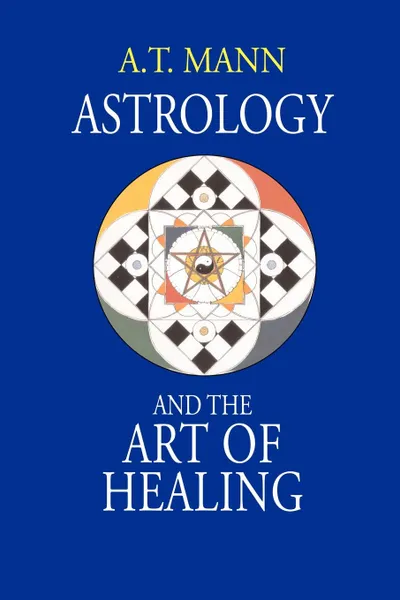 Обложка книги Astrology and the Art of Healing, A. T. Mann