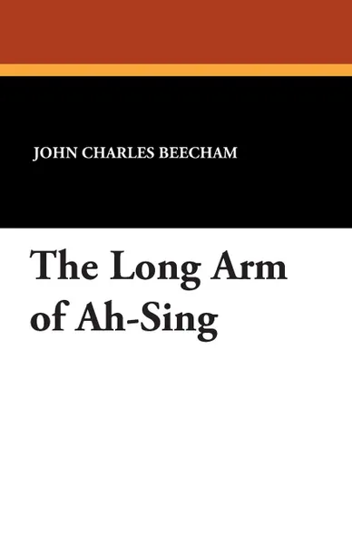 Обложка книги The Long Arm of Ah-Sing, John Charles Beecham