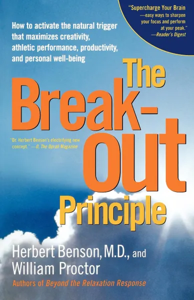 Обложка книги The Breakout Principle. How to Activate the Natural Trigger That Maximizes Creativity, Athletic Performance, Productivity and Personal Well-Be, Herbert Benson, William Proctor