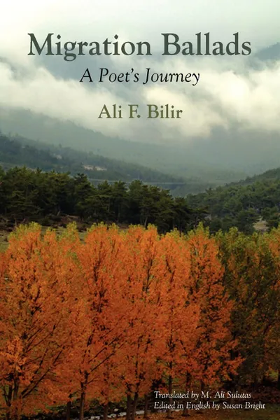 Обложка книги Migration Ballads. A Poet's Journey, Ali F. Bilir, M. Ali Sulutas