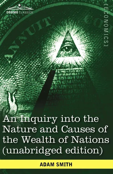 Обложка книги An Inquiry Into the Nature and Causes of the Wealth of Nations (Unabridged Edition), Adam Smith