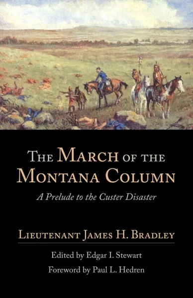 Обложка книги The March of the Montana Column. A Prelude to the Custer Disaster, James H. Bradley