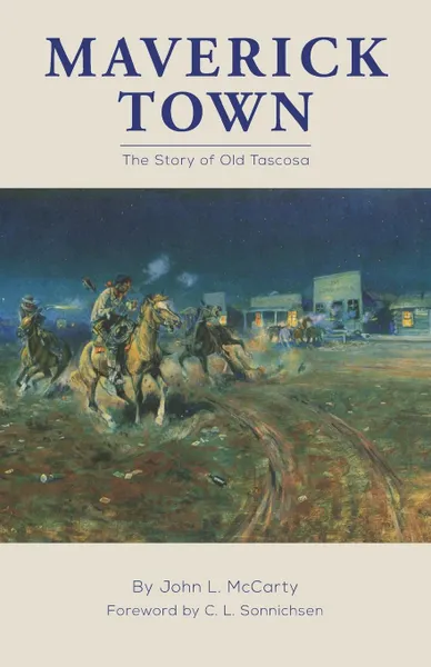 Обложка книги Maverick Town. The Story of Old Tascosa, John Lawton McCarty