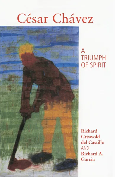 Обложка книги Cesar Chavez. A Triumph Spirit, Richard Griswold del Castillo, Richard A. Garcia