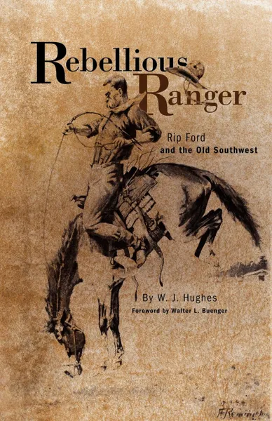 Обложка книги Rebellious Ranger. Rip Ford and the Old Southwest, W. J. Hughes