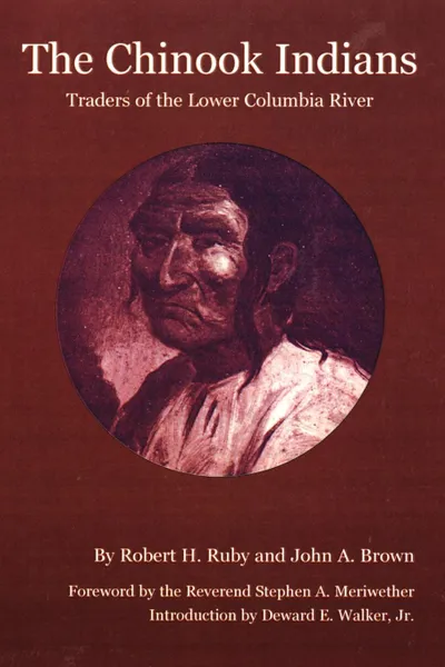 Обложка книги The Chinook Indians. Traders of the Lower Columbia River, Robert H. Ruby, John A. Brown