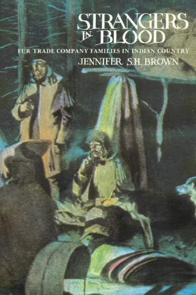 Обложка книги Strangers in Blood. Fur Trader Company Families in Indian Country, Jennifer S.H. Brown