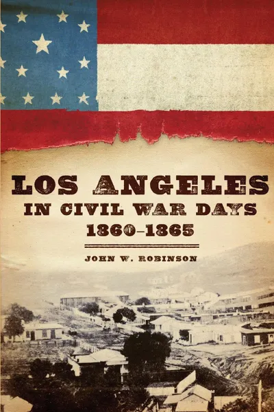 Обложка книги Los Angeles in Civil War Days, 1860-1865, John W. Robinson