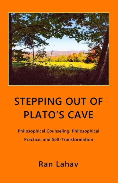 Обложка книги Stepping out of Plato's Cave. Philosophical Counseling, Philosophical Practice, and Self-Transformation, Ran Lahav