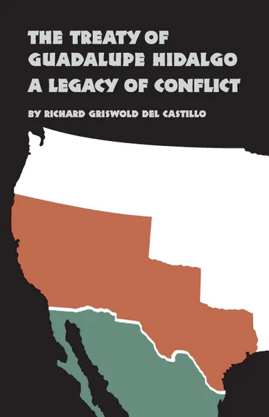 Обложка книги Treaty of Guadalupe Hidalgo. A Legacy of Conflict, Richard Griswold del Castillo