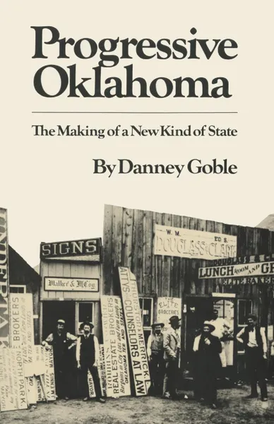 Обложка книги Progressive Oklahoma. The Making of a New Kind of State, Danney Goble