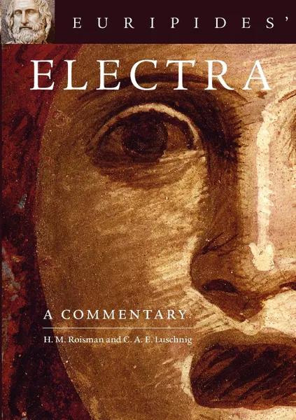 Обложка книги Euripides' Electra. A Commentary, H. M. Roisman, C. a. E. Luschnig