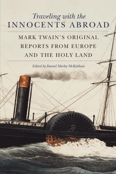 Обложка книги Traveling with the Innocents Abroad. Mark Twain's Original Reports from Europe and the Holy Land, Mark Twain