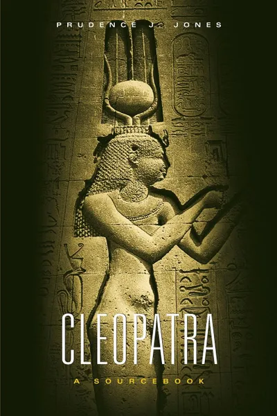 Обложка книги Cleopatra. A Sourcebook, Prudence J. Jones