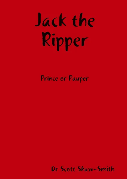 Обложка книги Jack the Ripper - Prince or Pauper, Dr Scott Shaw-Smith