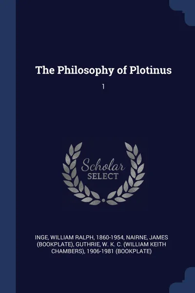 Обложка книги The Philosophy of Plotinus. 1, William Ralph Inge, James Nairne, W K. C. 1906-1981 Guthrie