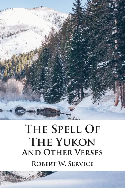 Обложка книги The Spell Of The Yukon And Other Verses, Robert W. Service