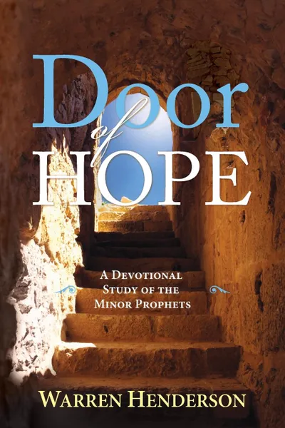 Обложка книги Door of Hope - A Devotional Study of the Minor Prophets, Warren A Henderson